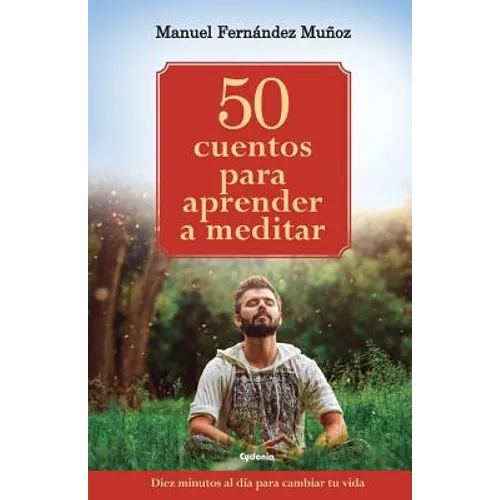 50 cuentos para aprender a meditar: Diez minutos al día para cambiar tu vida - Paperback
