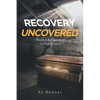 Recovery Uncovered: Practical Application of 12-Step Recovery - Paperback