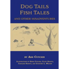 Dog Tails Fish Tales and Other Misadventures: Short Stories about Dogs, Guns, Hunting, and Fishing experiences - Paperback