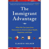 Immigrant Advantage: What We Can Learn from Newcomers to America about Health, Happiness and Hope - Paperback