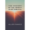 The Concept of the Trinity Is Not Biblical - Paperback