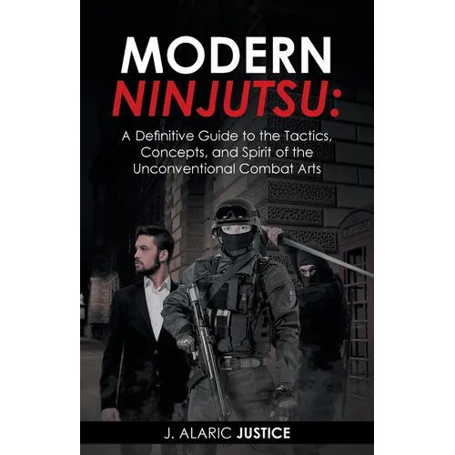 Modern Ninjutsu: A Definitive Guide to the Tactics, Concepts, and Spirit of the Unconventional Combat Arts - Paperback