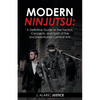 Modern Ninjutsu: A Definitive Guide to the Tactics, Concepts, and Spirit of the Unconventional Combat Arts - Paperback