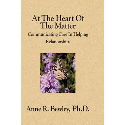 At The Heart Of The Matter: Communicating Care In Helping Relationships - Paperback