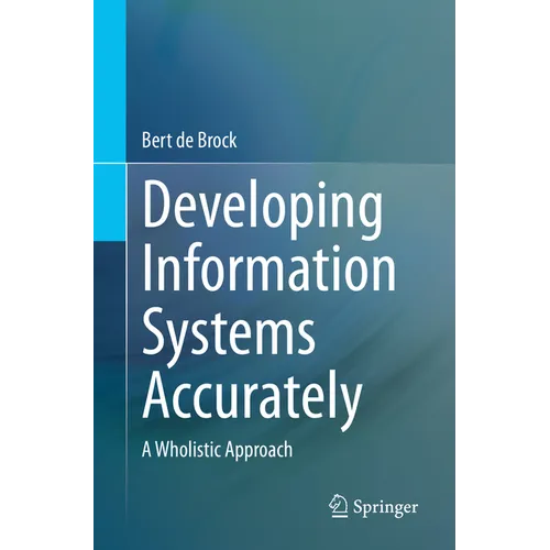 Developing Information Systems Accurately: A Wholistic Approach - Paperback