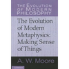The Evolution of Modern Metaphysics: Making Sense of Things - Hardcover