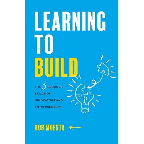 Learning to Build: The 5 Bedrock Skills of Innovators and Entrepreneurs - Paperback