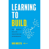 Learning to Build: The 5 Bedrock Skills of Innovators and Entrepreneurs - Paperback