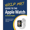 Help Me! Guide to the Apple Watch: Step-by-Step User Guide for Apple's First Generation Smartwatch - Paperback