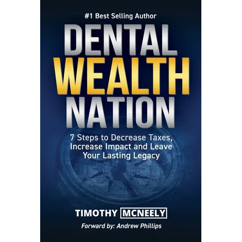 Dental Wealth Nation: 7 Steps to Decrees Taxes, Increase Impact, and Leave Your Lasting Legacy - Paperback