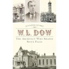 W.L. Dow: The Architect Who Shaped Sioux Falls - Hardcover