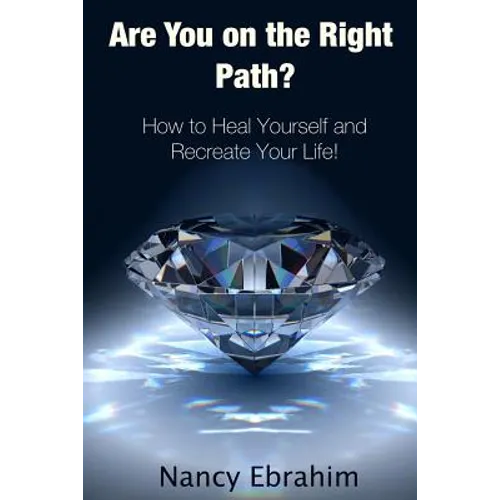 Are You on the Right Path?: How to Heal Yourself and Recreate your life! - Paperback