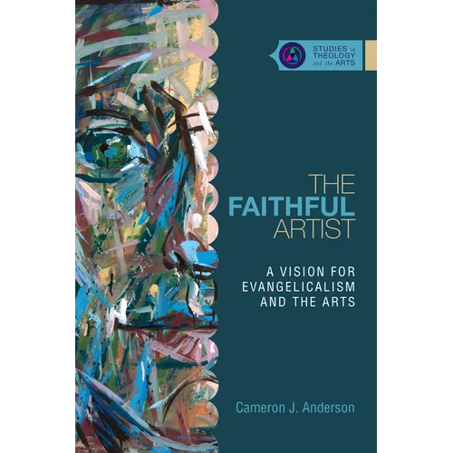 The Faithful Artist: A Vision for Evangelicalism and the Arts - Paperback