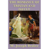 The Romance of Tristan and Iseult: A Legendary Tale of Love and Chivalry - Paperback