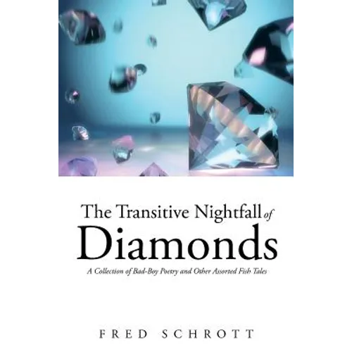 The Transitive Nightfall of Diamonds: A Collection of Bad-Boy Poetry and Other Assorted Fish Tales - Paperback