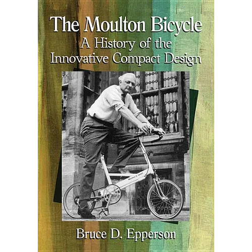 The Moulton Bicycle: A History of the Innovative Compact Design - Paperback