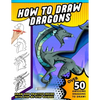 How To Draw Dragons: A Step by Step Drawing Book for Illustrating Fire Breathing Mythical Creatures - Paperback