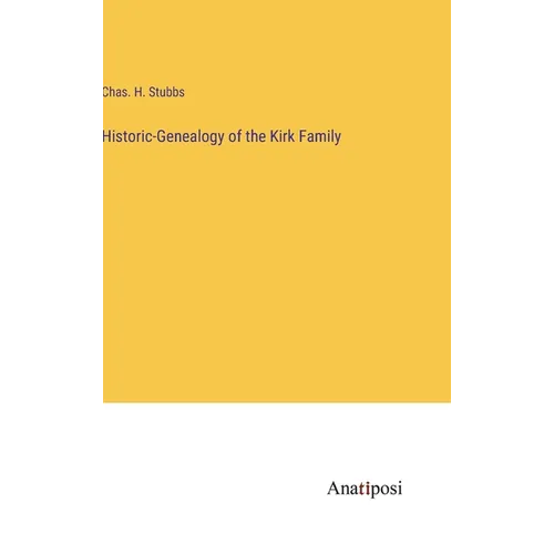 Historic-Genealogy of the Kirk Family - Hardcover