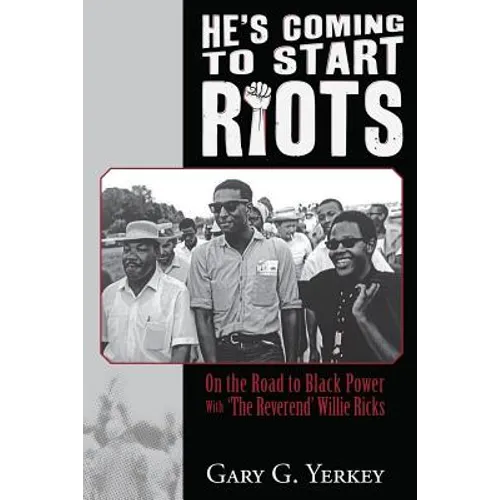 He's Coming to Start Riots: On the Road to Black Power With 'The Reverend' Willie Ricks - Paperback