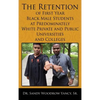 The Retention of First Year Black Male Students at Predominately White Private and Public Universities and Colleges - Hardcover