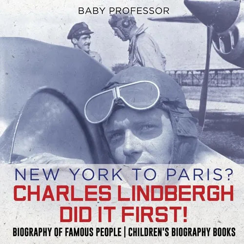 New York to Paris? Charles Lindbergh Did It First! Biography of Famous People Children's Biography Books - Paperback