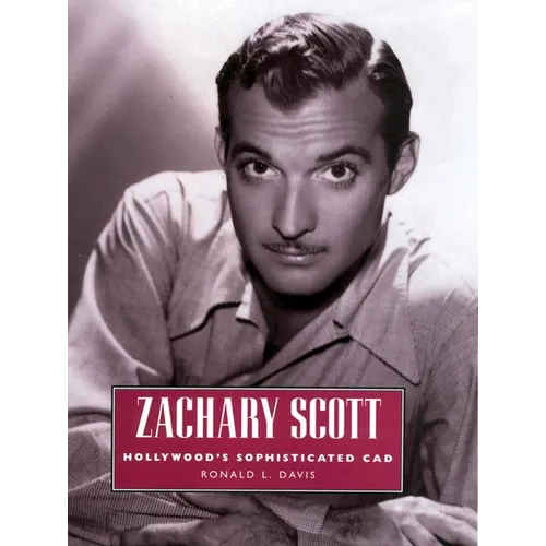 Zachary Scott: Hollywood's Sophisticated CAD - Paperback