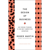 The Design of Business: Why Design Thinking Is the Next Competitive Advantage - Hardcover