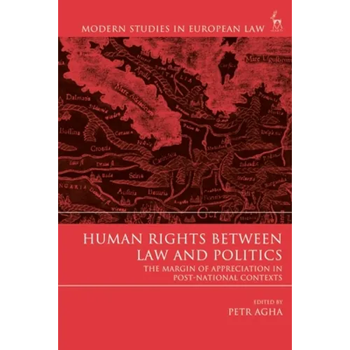 Human Rights Between Law and Politics: The Margin of Appreciation in Post-National Contexts - Paperback