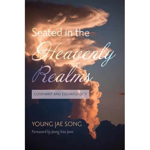 Seated in the Heavenly Realms: Covenant and Eschatology - Paperback
