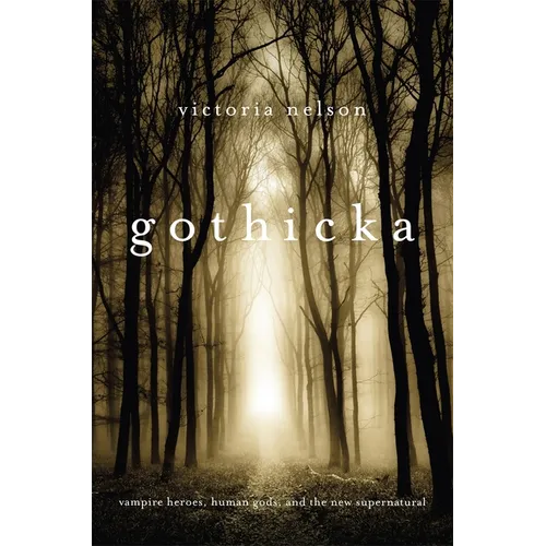 Gothicka: Vampire Heroes, Human Gods, and the New Supernatural - Paperback