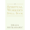 A Spiritual Worker's Spell Book - Paperback
