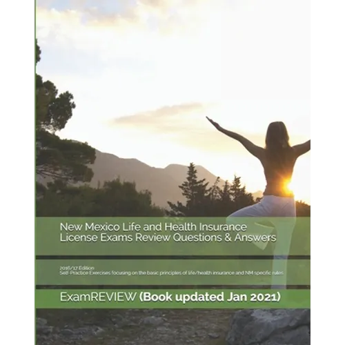 New Mexico Life and Health Insurance License Exams Review Questions & Answers 2016/17 Edition: Self-Practice Exercises focusing on the basic principle - Paperback