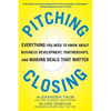 Pitching and Closing: Everything You Need to Know about Business Development, Partnerships, and Making Deals That Matter - Hardcover