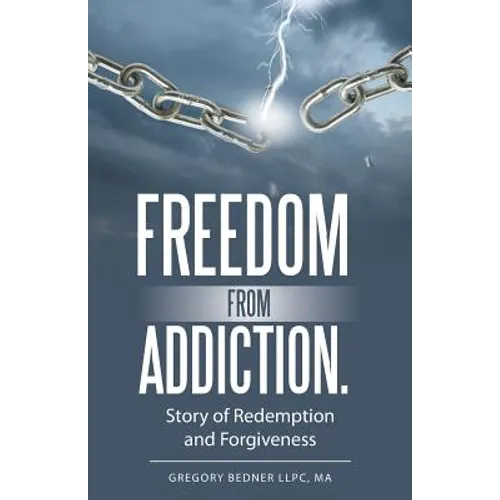 Freedom from Addiction.: Story of Redemption and Forgiveness - Paperback