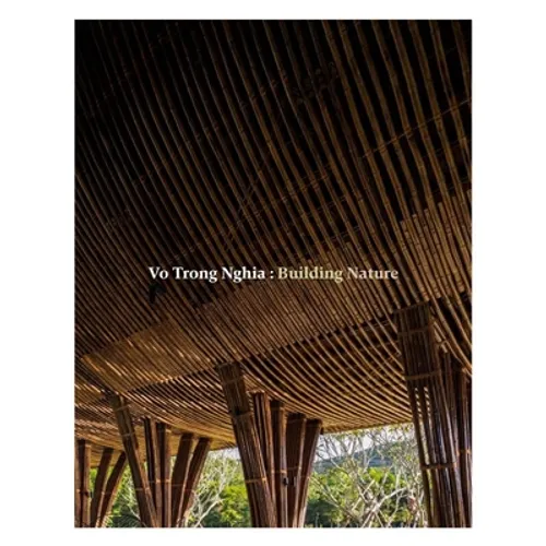 Vo Trong Nghia: Building Nature: Green/Bamboo - Paperback