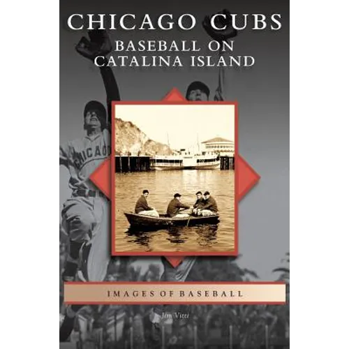 Chicago Cubs: Baseball on Catalina Island - Hardcover