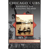 Chicago Cubs: Baseball on Catalina Island - Hardcover