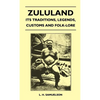 Zululand - Its Traditions, Legends, Customs and Folk-Lore - Hardcover