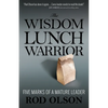 The Wisdom Lunch Warrior: Five Marks of a Mature Leader - Paperback