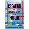 Creating the Organization of the Future: Building on Drucker and Confucius Foundations - Hardcover