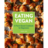 Eating Vegan: A Plant-Based Cookbook for Beginners - Paperback