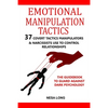 Emotional Manipulation Tactics: 37 Covert Tactics Manipulators & Narcissists Use To Control Relationships The Guidebook To Guard Against Dark Psycholo - Paperback