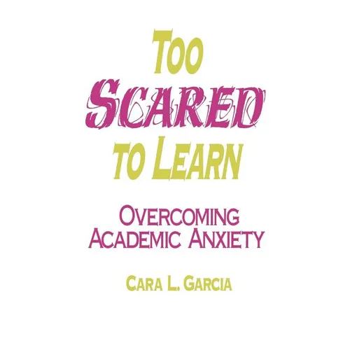 Too Scared to Learn: Overcoming Academic Anxiety - Paperback