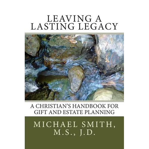 Leaving a Lasting Legacy: A Christian's Handbook for Gift and Estate Planning - Paperback