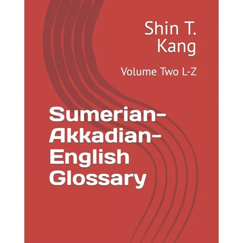 Sumerian-Akkadian-English Glossary: Volume Two L-Z - Paperback