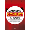 Managing Conflict at Work: Understanding and Resolving Conflict for Productive Working Relationships - Hardcover