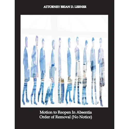 Motion to Reopen In Absentia Order of Removal (No Notice) - Paperback