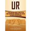 Ur: A Captivating Guide to One of the Most Important Sumerian City-States in Ancient Mesopotamia - Paperback