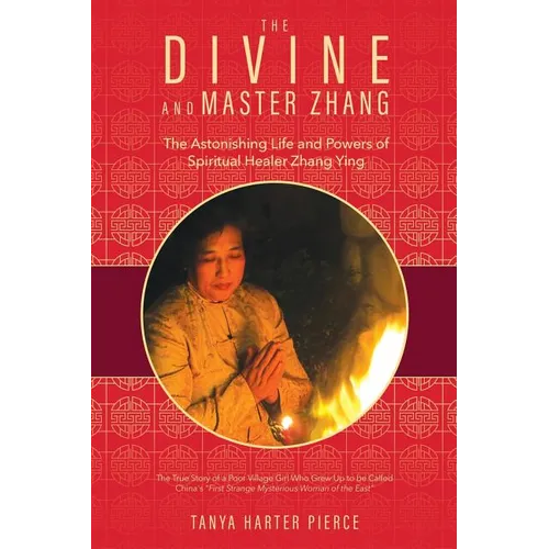 The Divine and Master Zhang: The Astonishing Life and Powers of Spiritual Healer Zhang Ying - Paperback