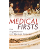 Medical Firsts: From Hippocrates to the Human Genome - Hardcover